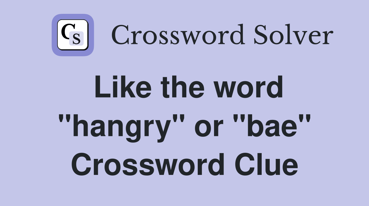 Like the word "hangry" or "bae" Crossword Clue
