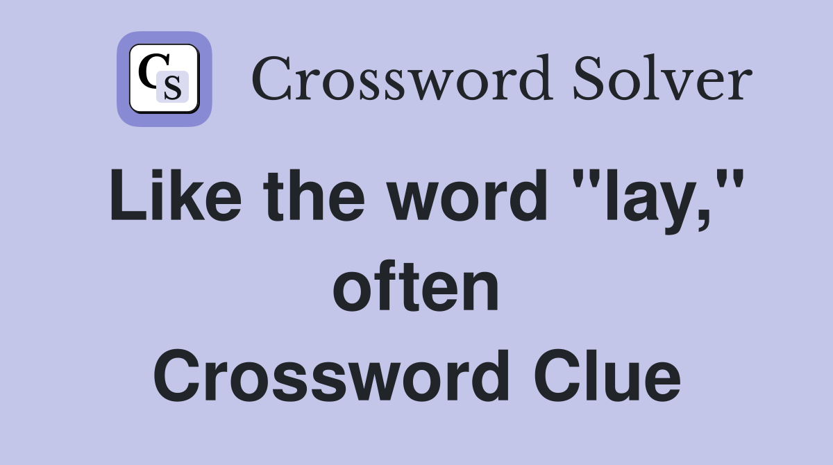 Like the word "lay," often Crossword Clue