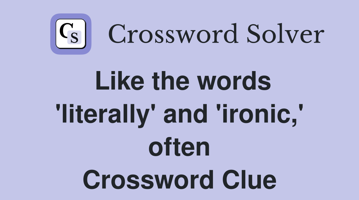 Like the words 'literally' and 'ironic,' often Crossword Clue