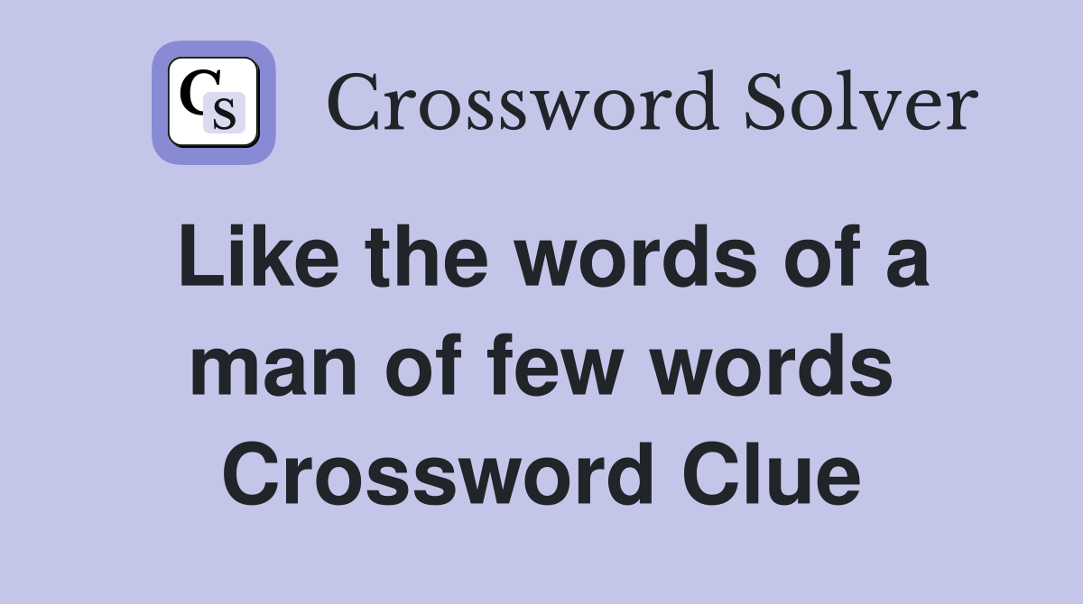 Like the words of a man of few words Crossword Clue