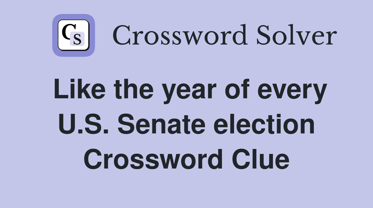Like the year of every U.S. Senate election Crossword Clue