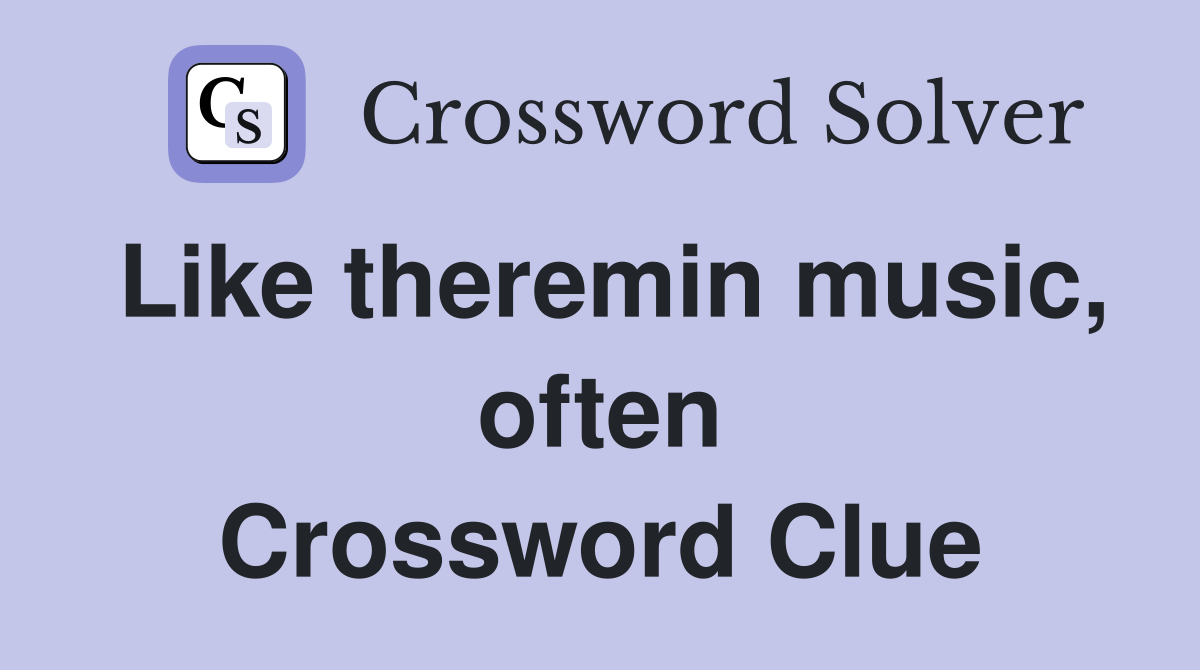 Like theremin music, often Crossword Clue