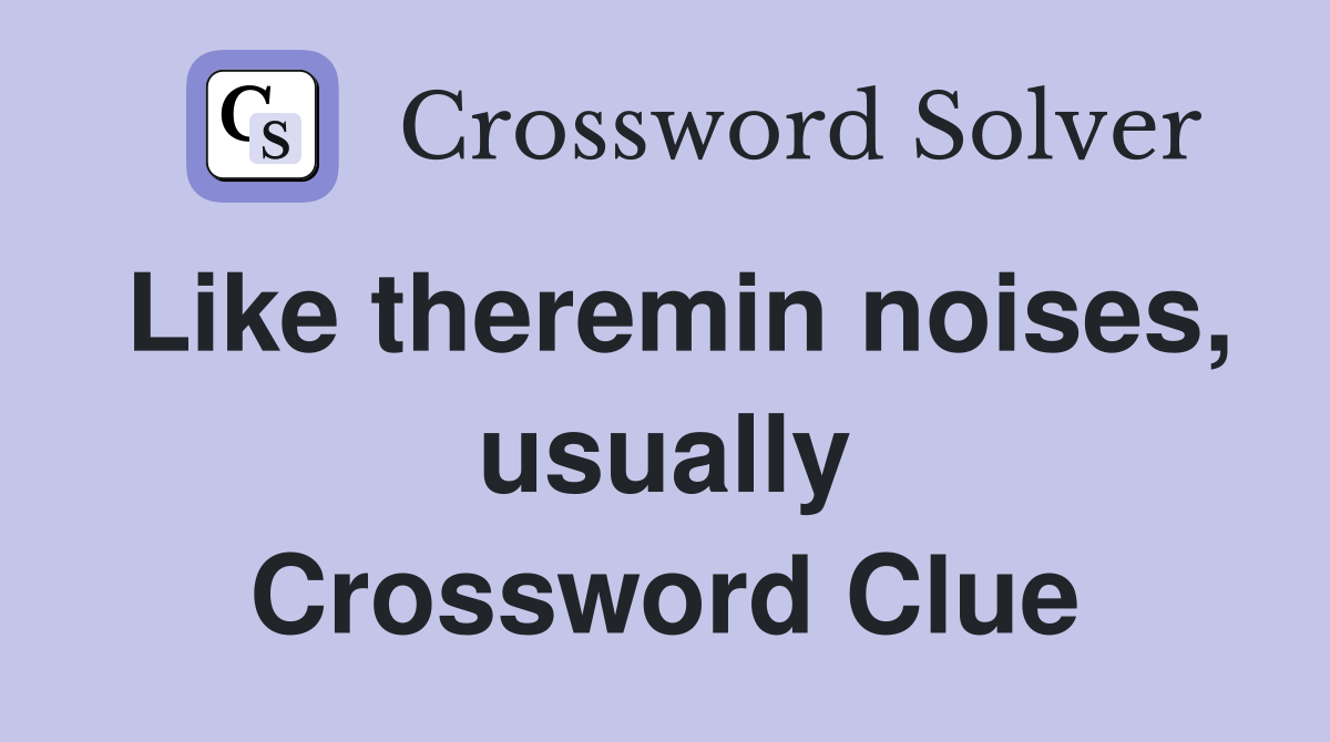 Like theremin noises, usually Crossword Clue