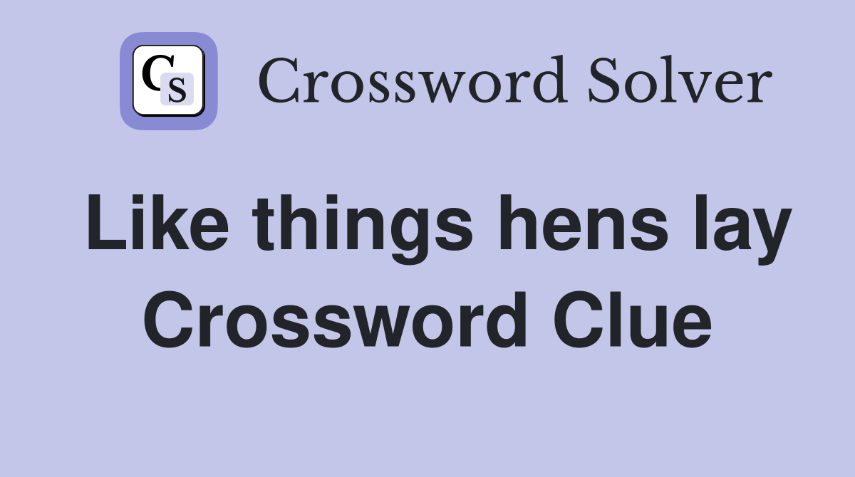 Like things hens lay Crossword Clue