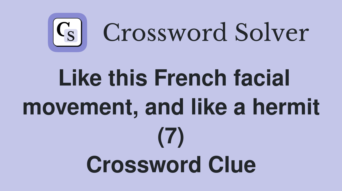 Like this French facial movement, and like a hermit (7) Crossword Clue