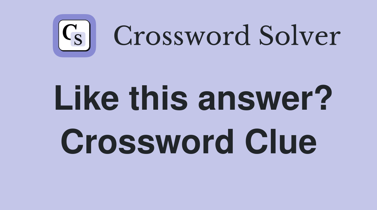 Like this answer? Crossword Clue