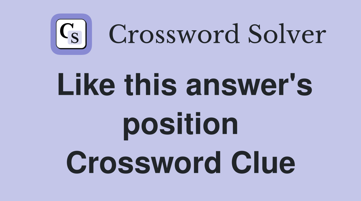 Like this answer's position Crossword Clue