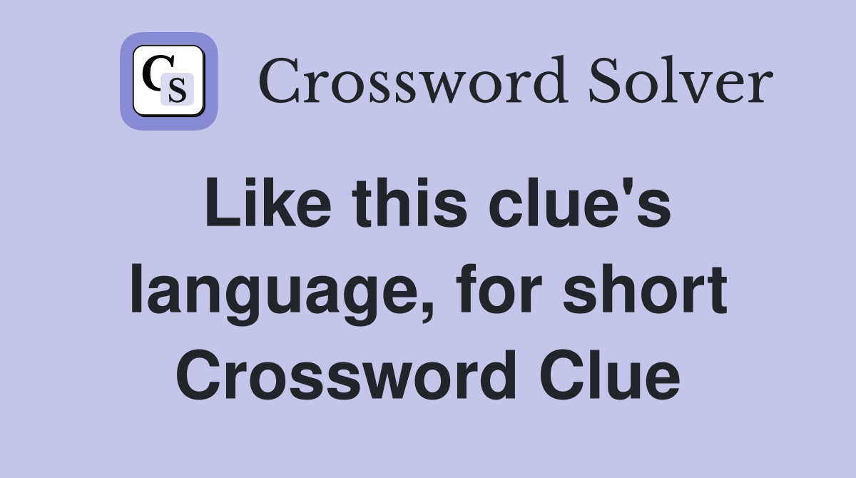 Like this clue's language, for short Crossword Clue