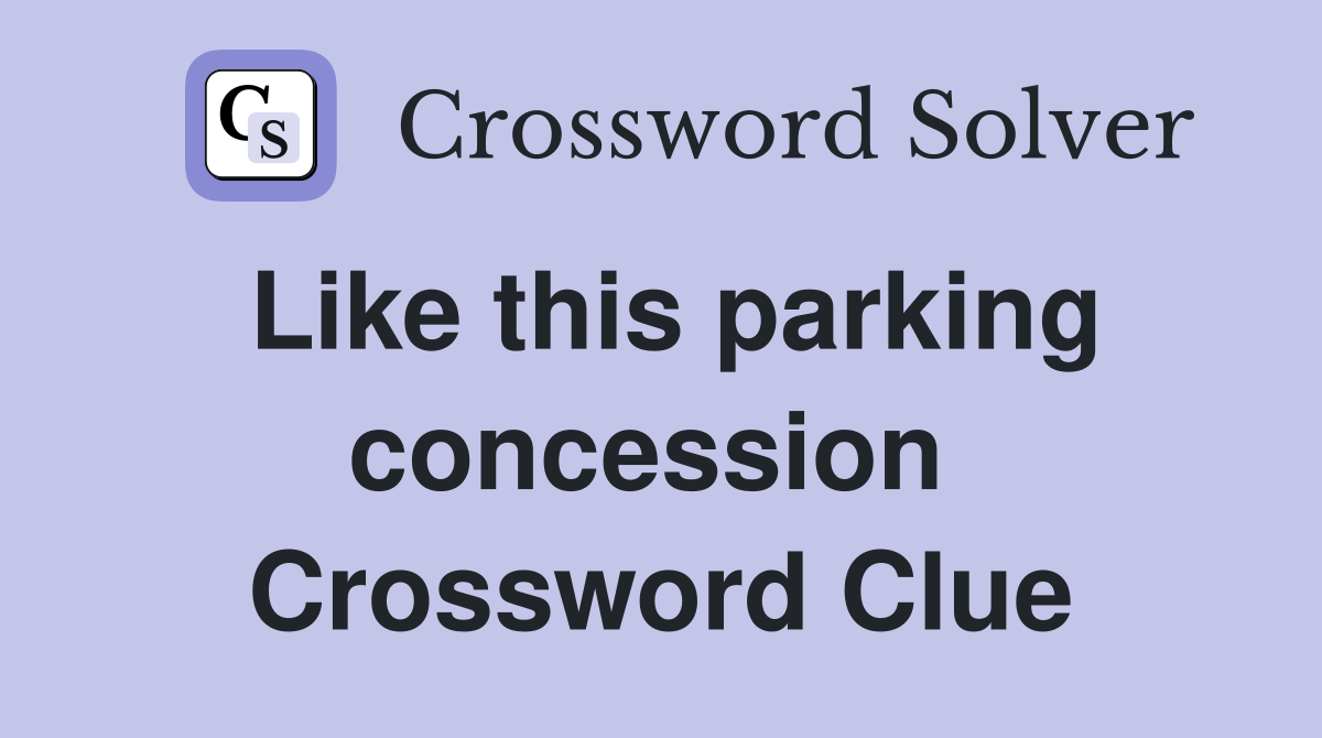 Like this parking concession  Crossword Clue