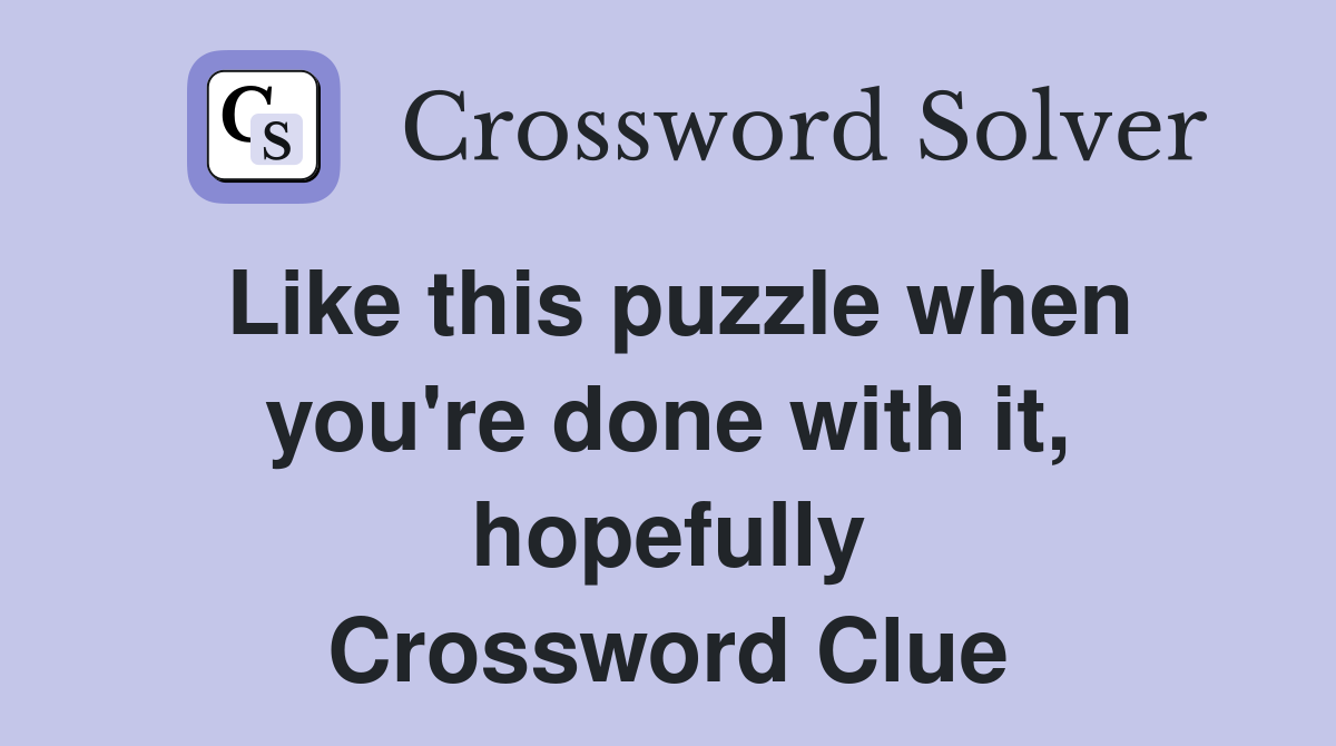 Like this puzzle when you're done with it, hopefully Crossword Clue
