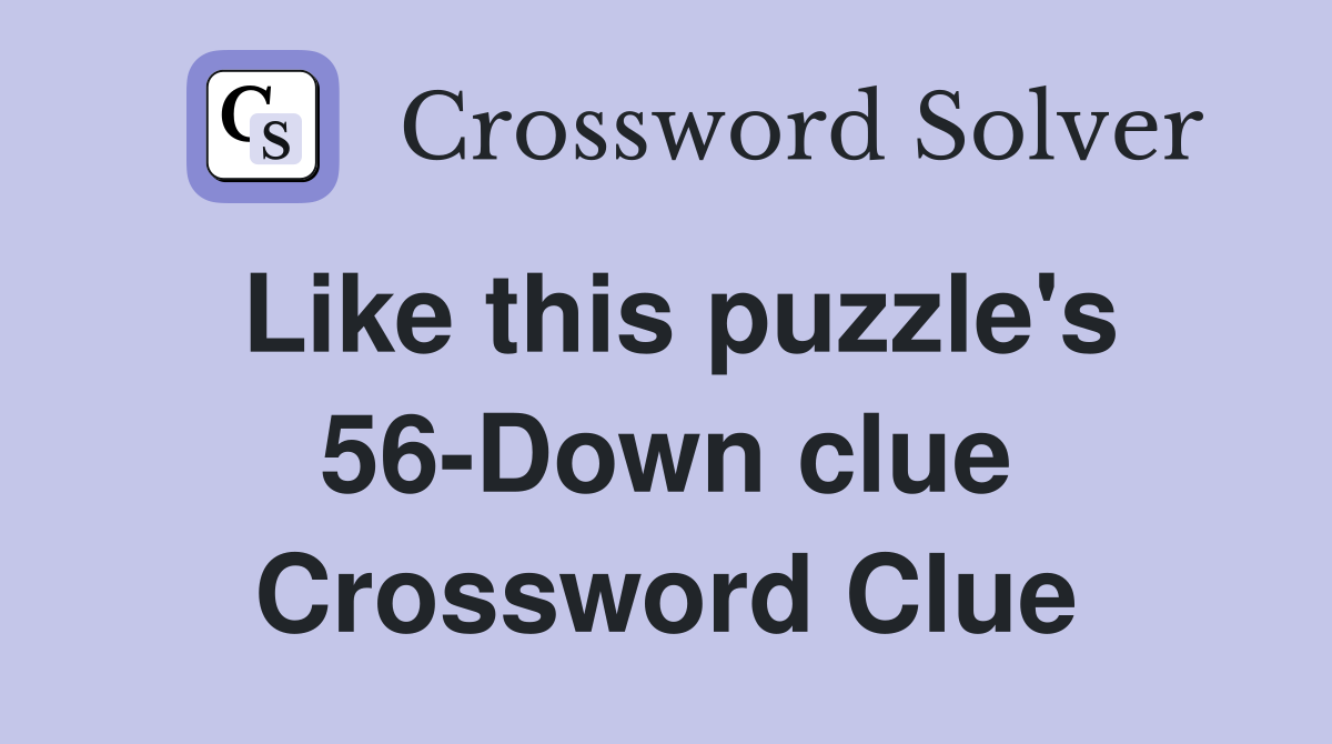 Like this puzzle's 56-Down clue Crossword Clue