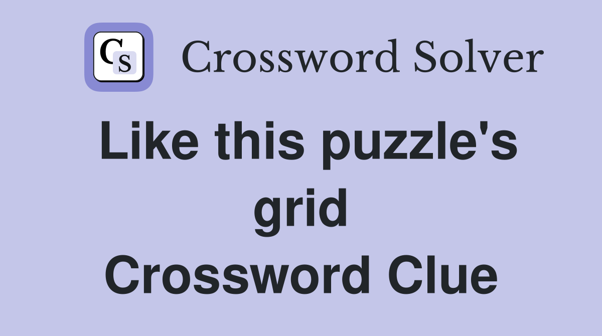Like this puzzle's grid Crossword Clue