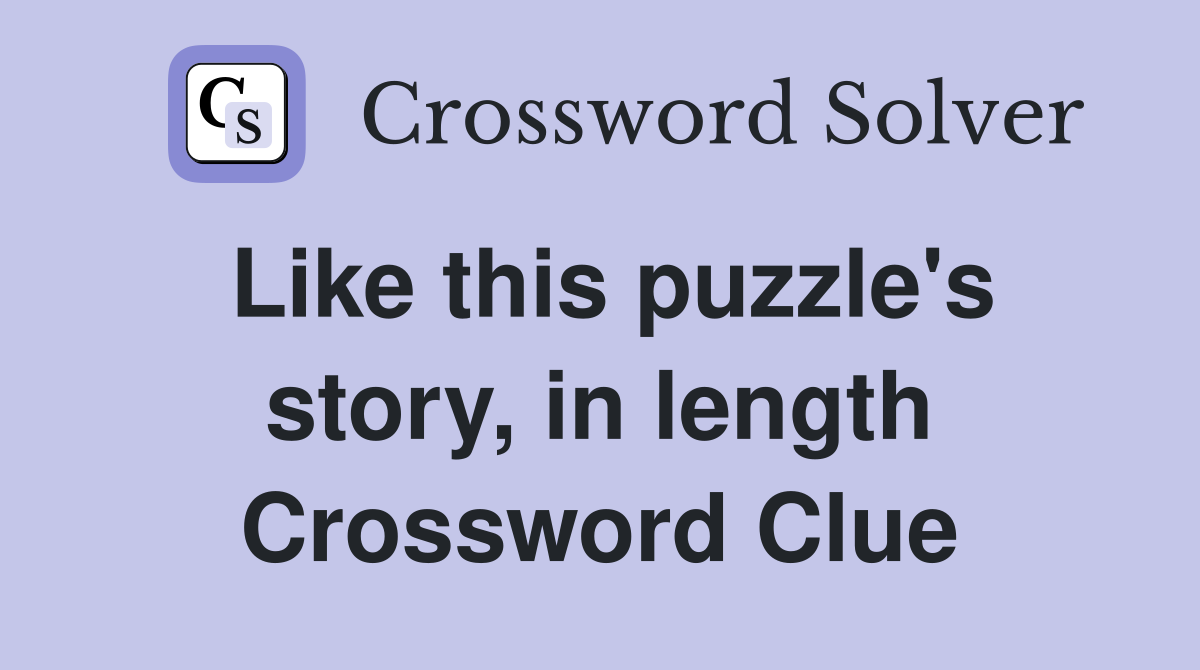 Like this puzzle's story, in length Crossword Clue