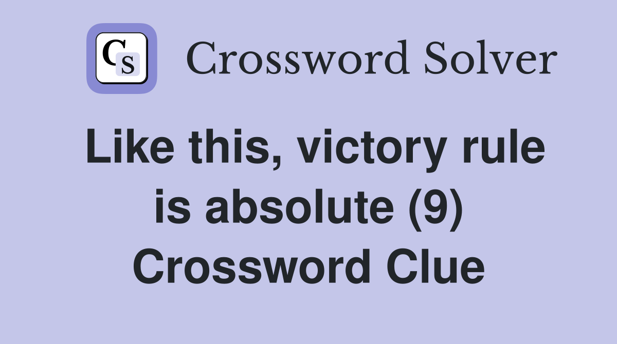 Like this, victory rule is absolute (9) Crossword Clue