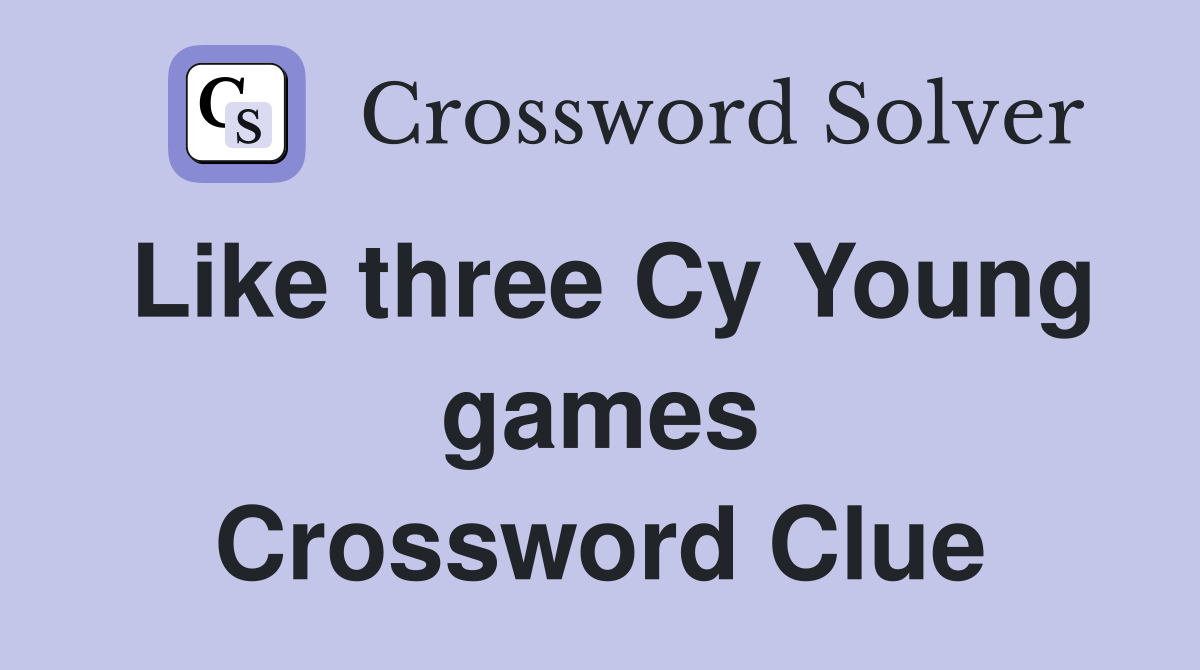 Like three Cy Young games Crossword Clue