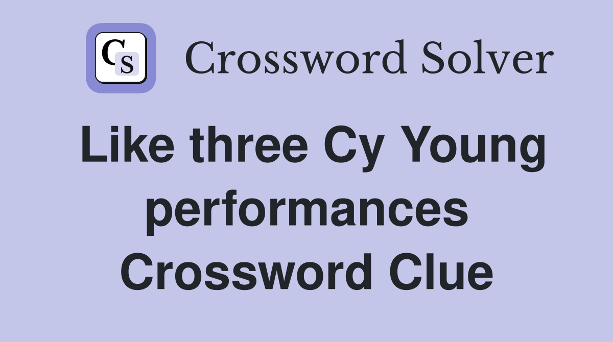 Like three Cy Young performances Crossword Clue