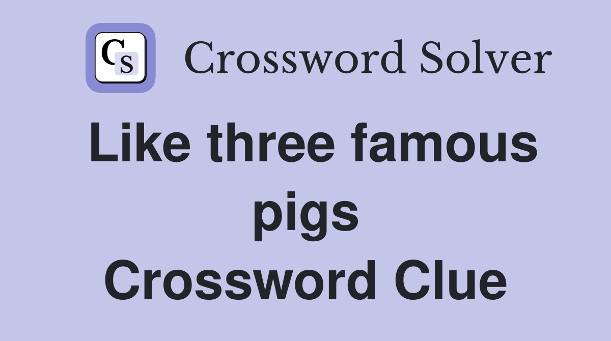 Like three famous pigs Crossword Clue