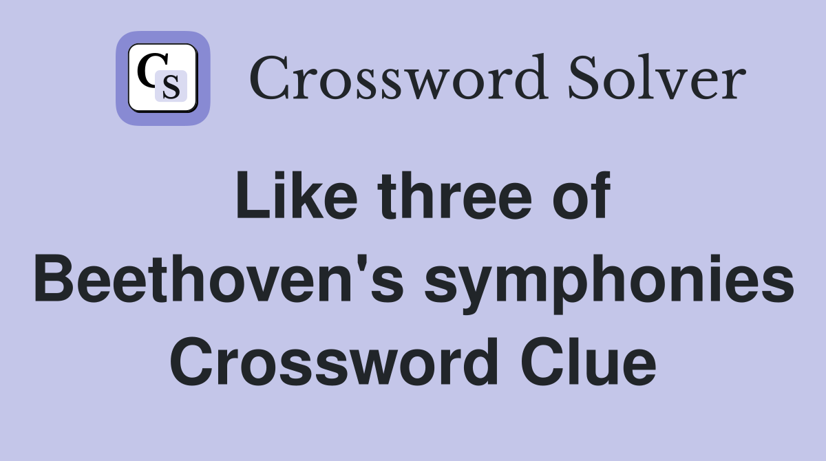 Like three of Beethoven's symphonies Crossword Clue