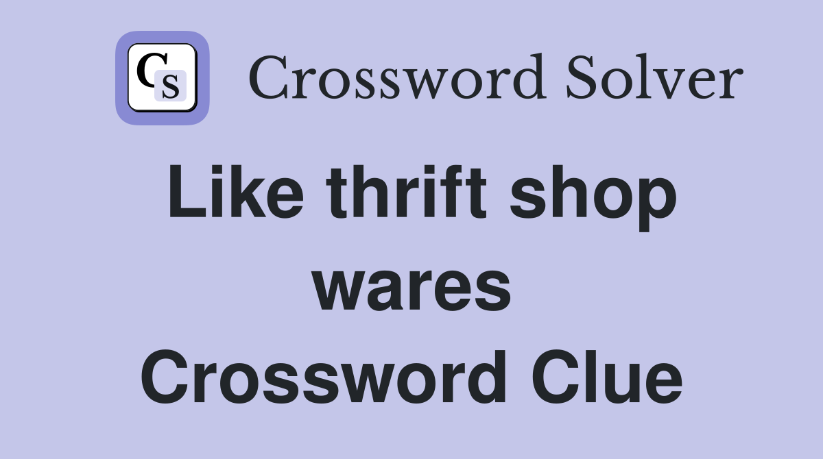 Like thrift shop wares Crossword Clue