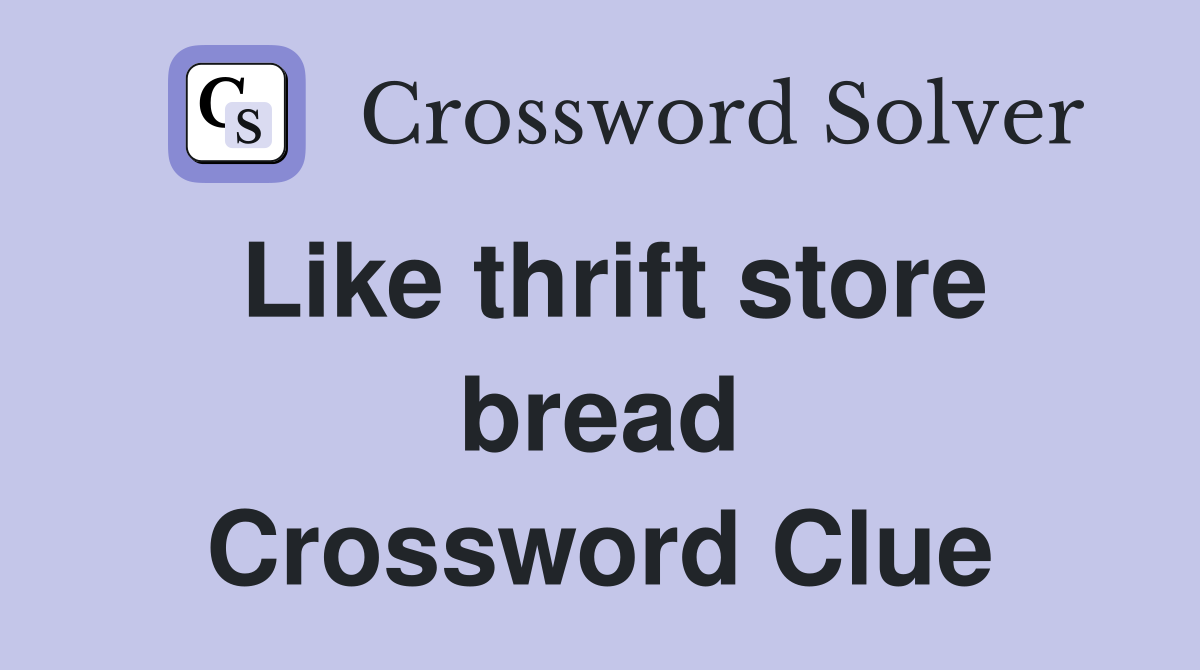 Like thrift store bread Crossword Clue