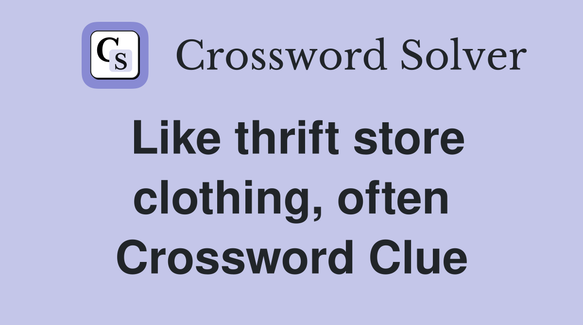 Like thrift store clothing, often Crossword Clue