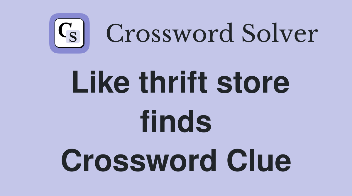 Like thrift store finds Crossword Clue