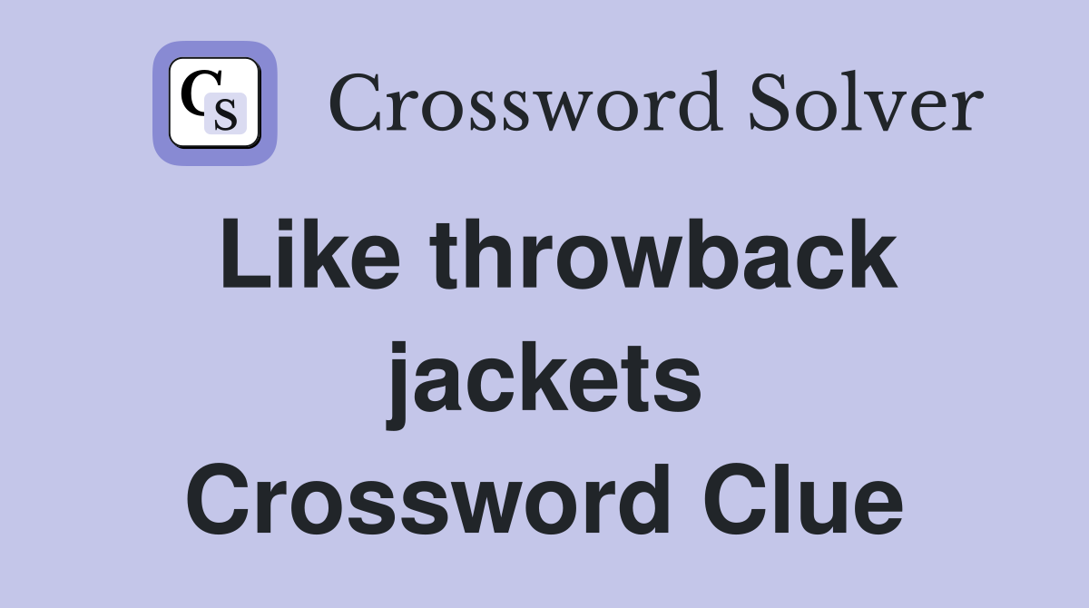 Like throwback jackets Crossword Clue