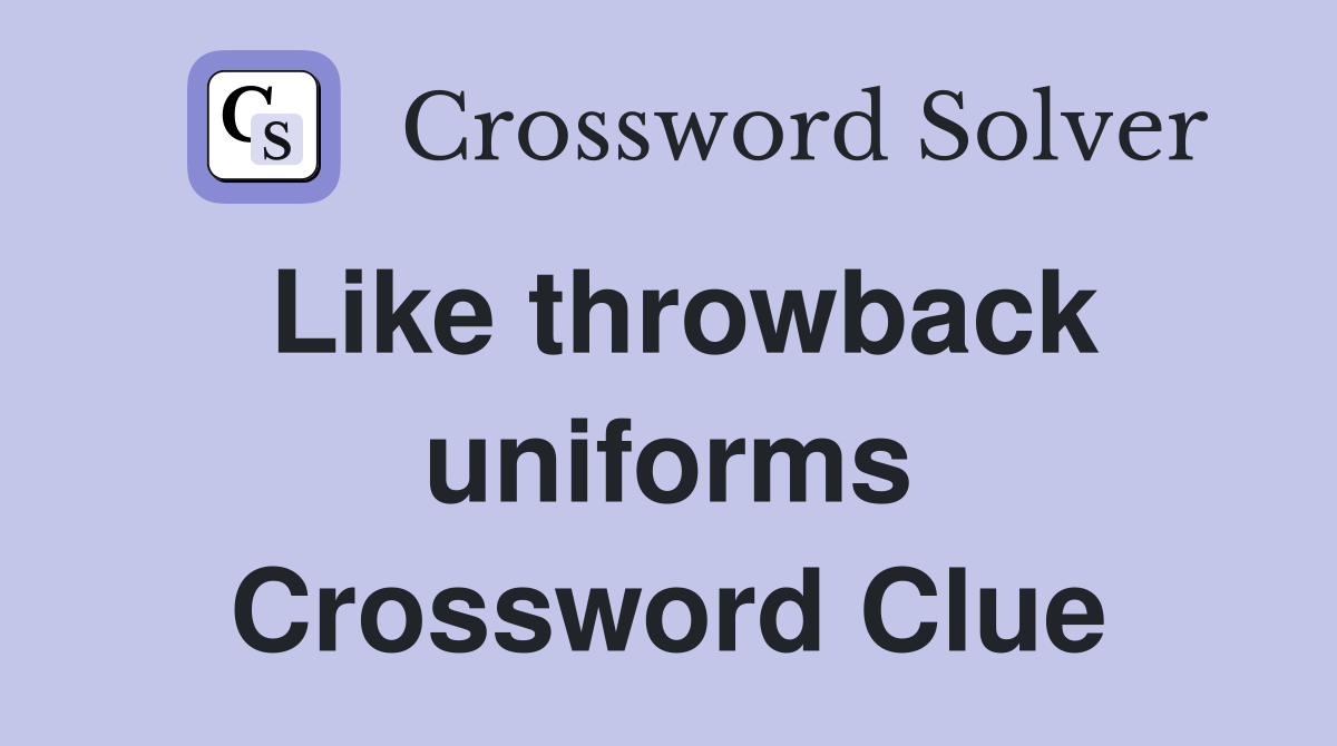 Like throwback uniforms Crossword Clue