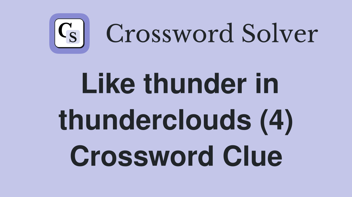 Like thunder in thunderclouds (4) Crossword Clue