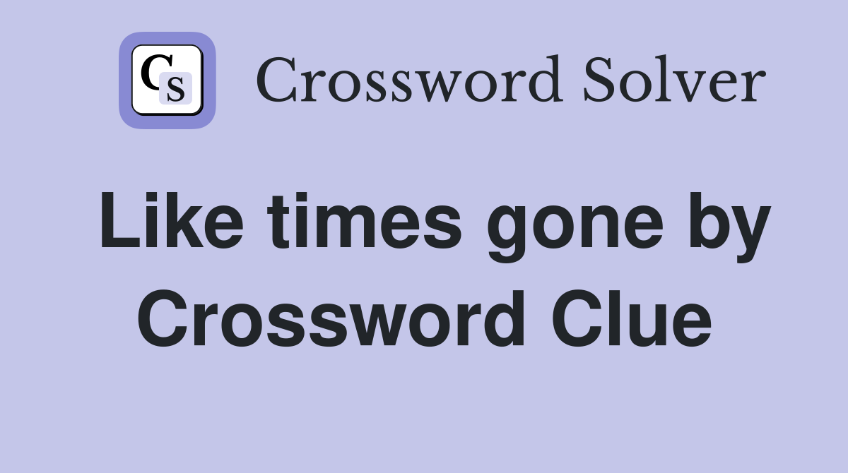 Like times gone by Crossword Clue