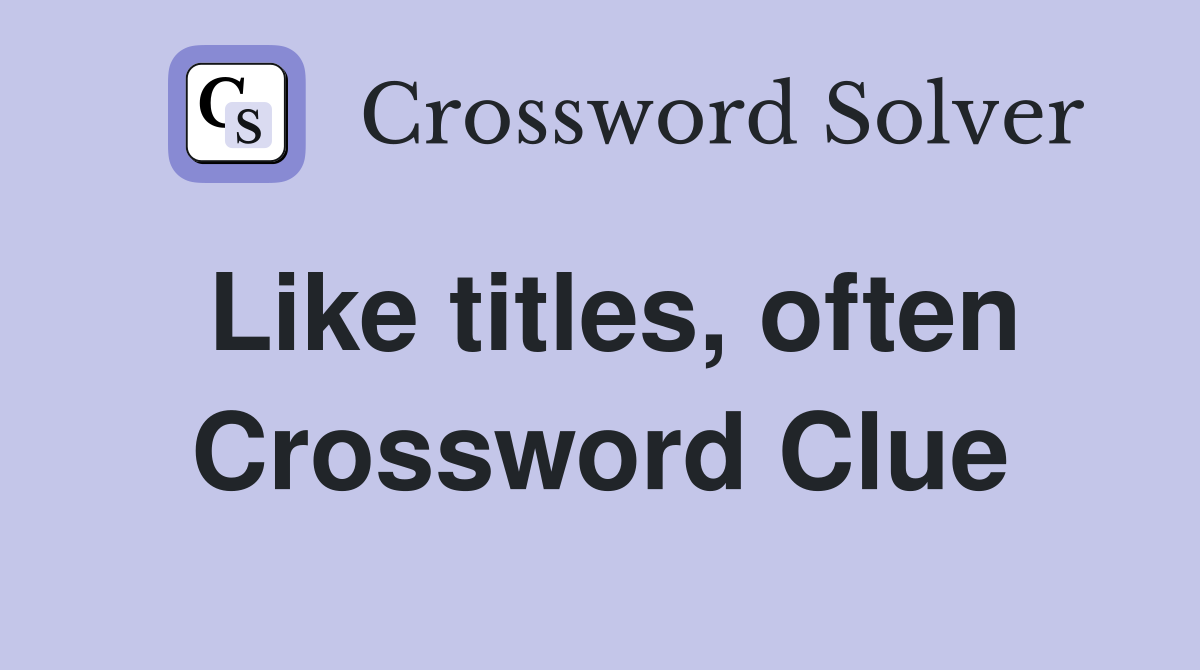 Like titles, often Crossword Clue