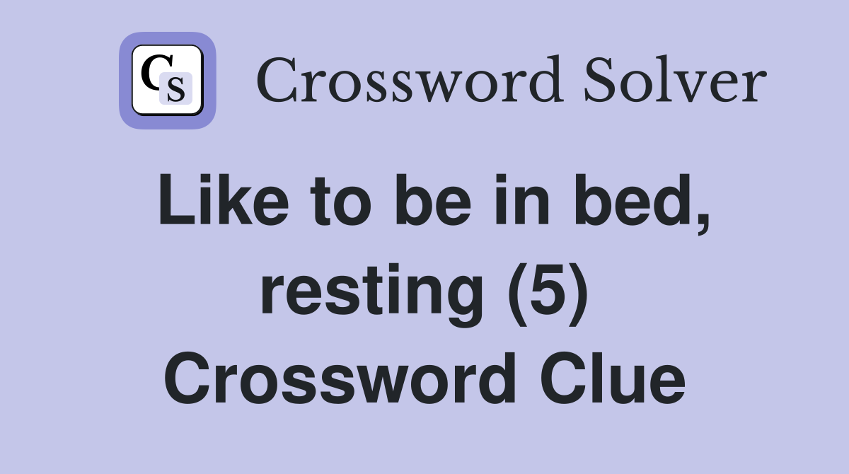 Like to be in bed, resting (5) Crossword Clue