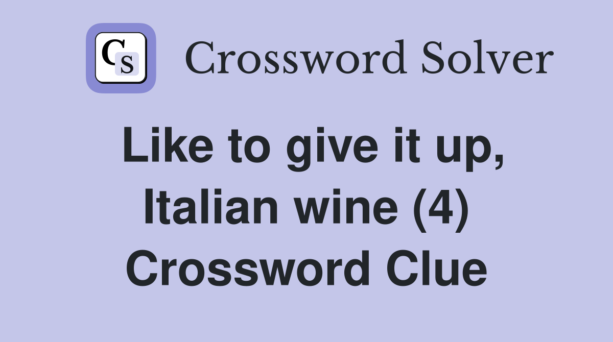 Like to give it up, Italian wine (4) Crossword Clue