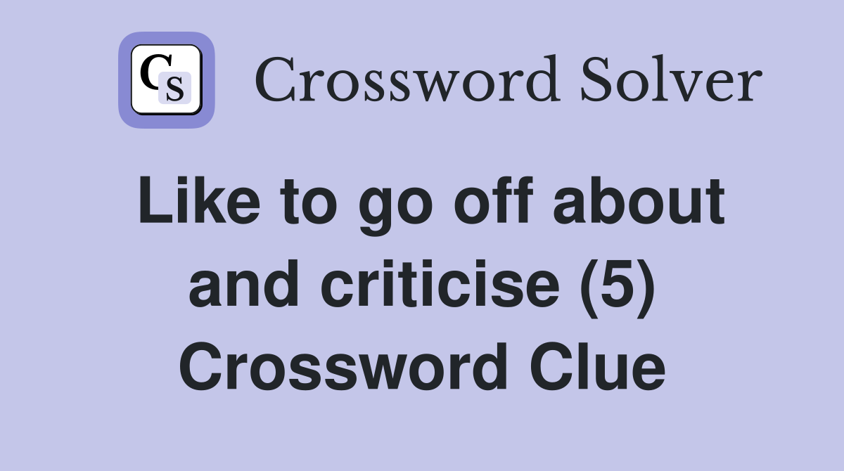 Like to go off about and criticise (5) Crossword Clue