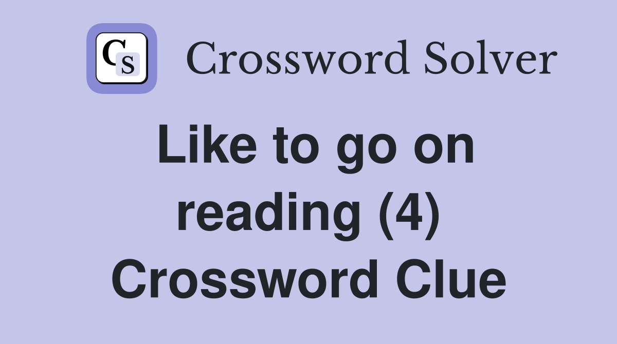 Like to go on reading (4) Crossword Clue
