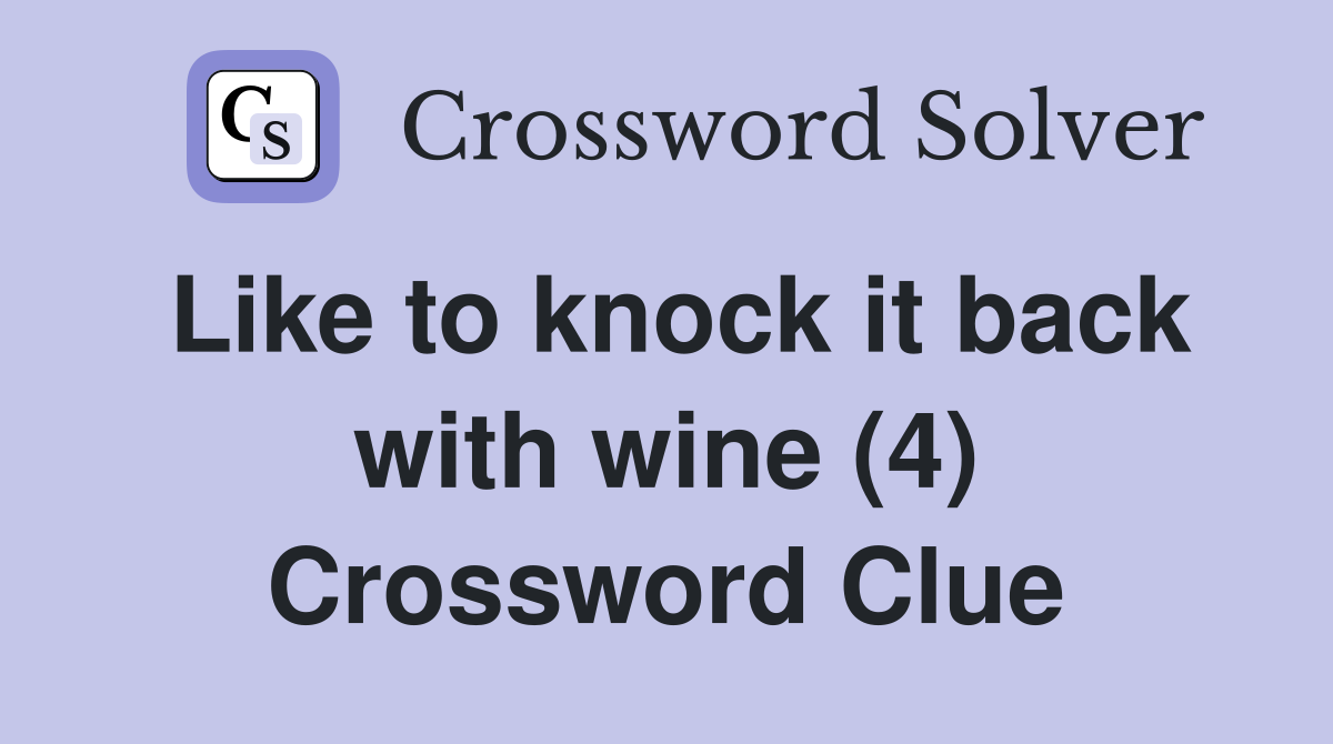 Like to knock it back with wine (4) Crossword Clue