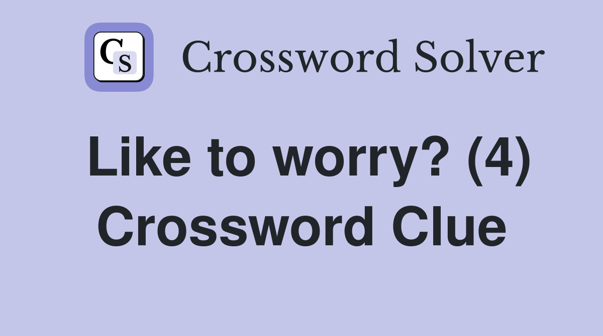 Like to worry? (4) Crossword Clue