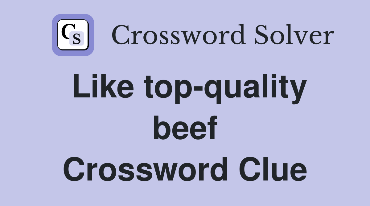 Like top-quality beef Crossword Clue
