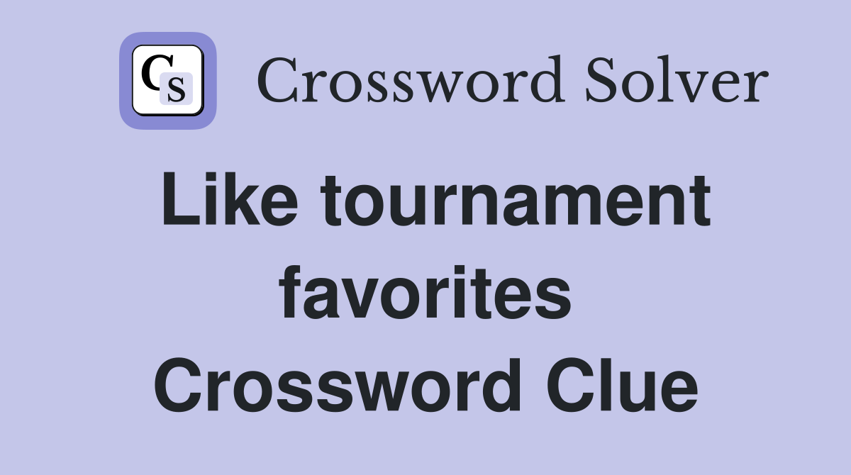 Like tournament favorites Crossword Clue