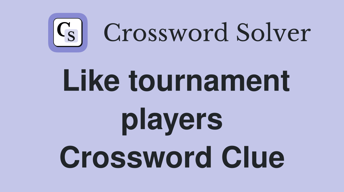 Like tournament players Crossword Clue