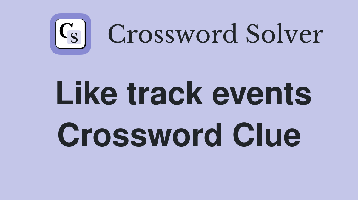 Like track events Crossword Clue