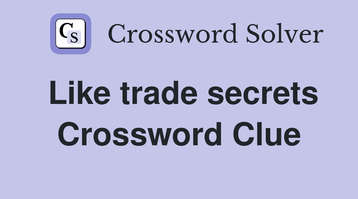 Like trade secrets Crossword Clue