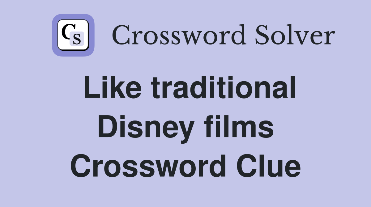 Like traditional Disney films Crossword Clue
