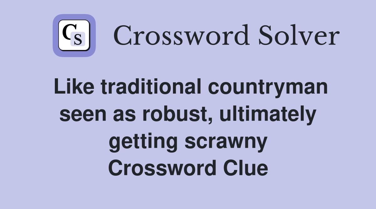 Like traditional countryman seen as robust, ultimately getting scrawny Crossword Clue