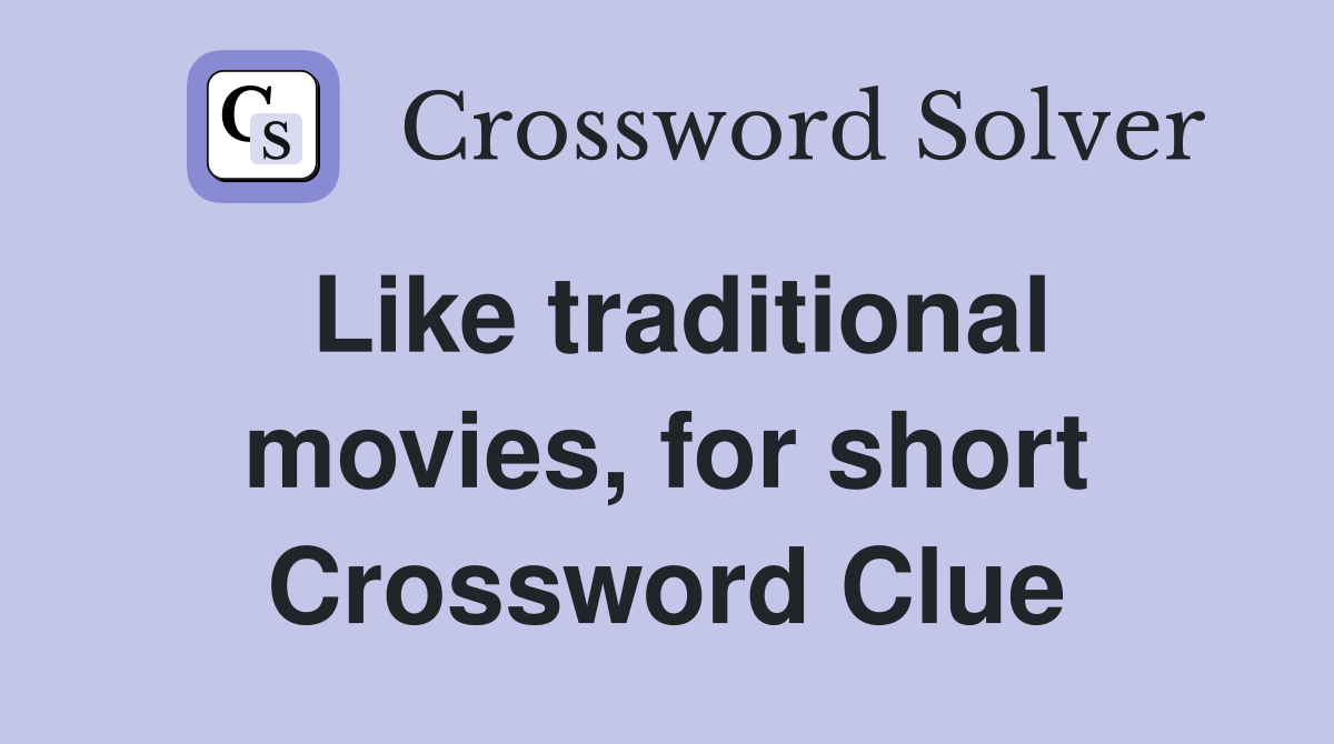 Like traditional movies, for short Crossword Clue