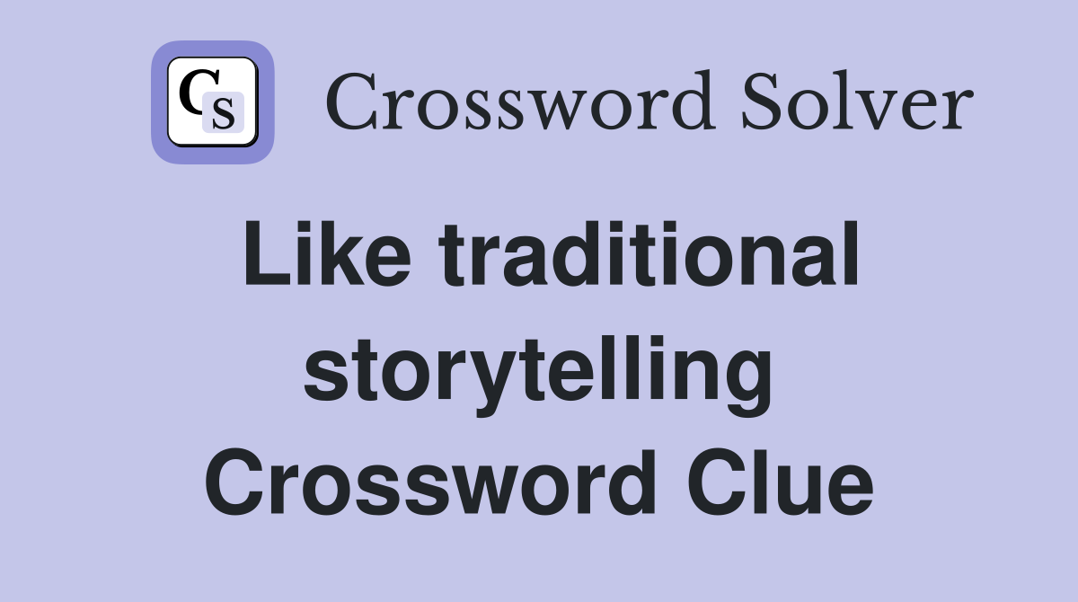 Like traditional storytelling Crossword Clue