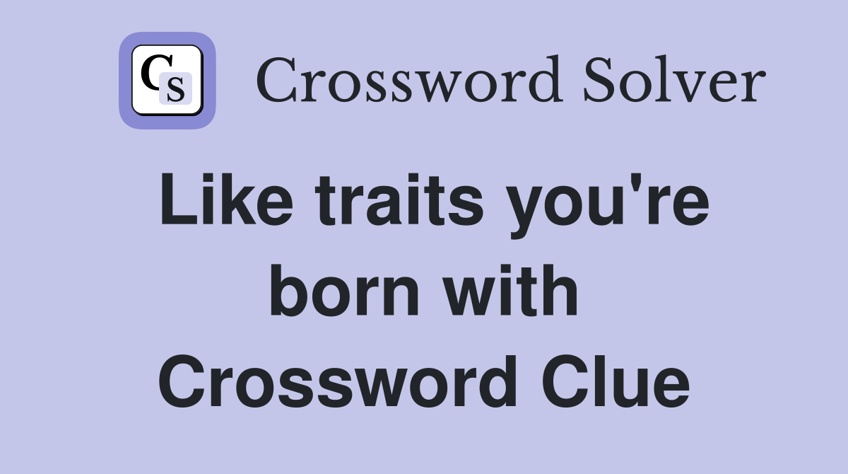 Like traits you're born with Crossword Clue