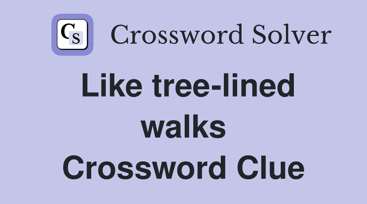 Like tree-lined walks Crossword Clue