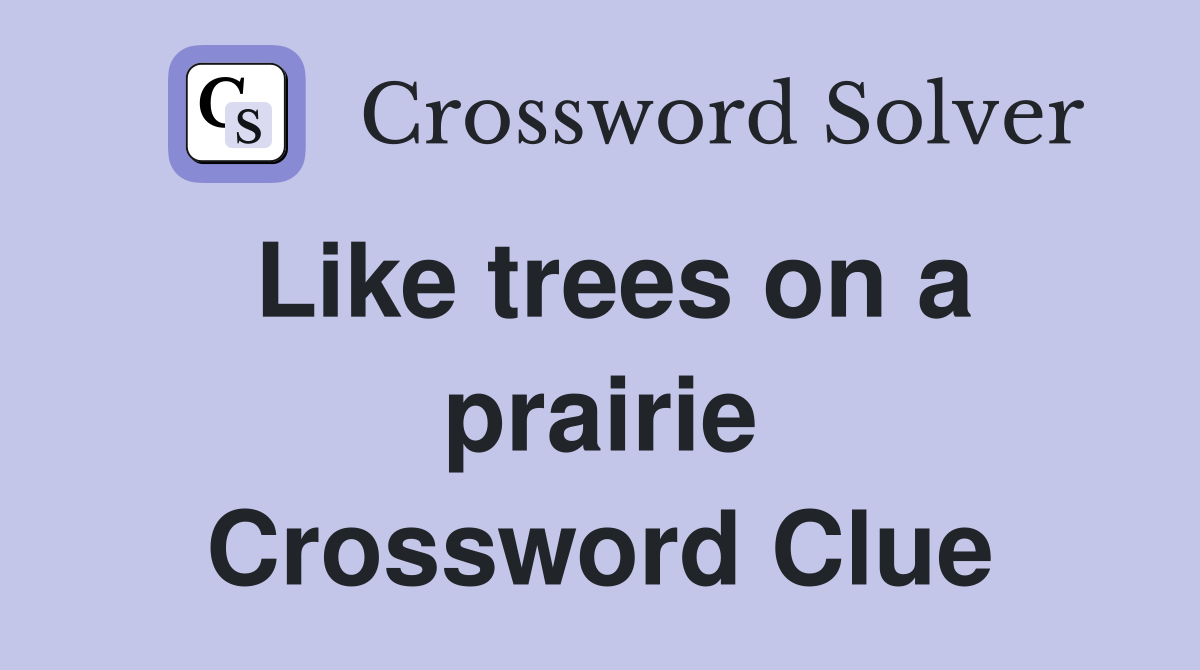 Like trees on a prairie Crossword Clue