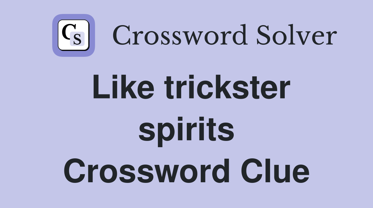 Like trickster spirits Crossword Clue